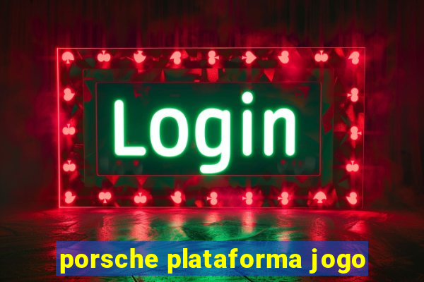 porsche plataforma jogo